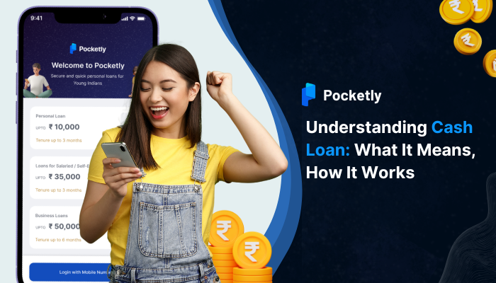 Understanding Cash Loan: What It Means, How It Works