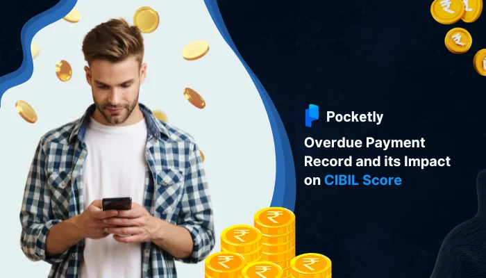 Overdue Payment Record and its Impact on CIBIL Score
