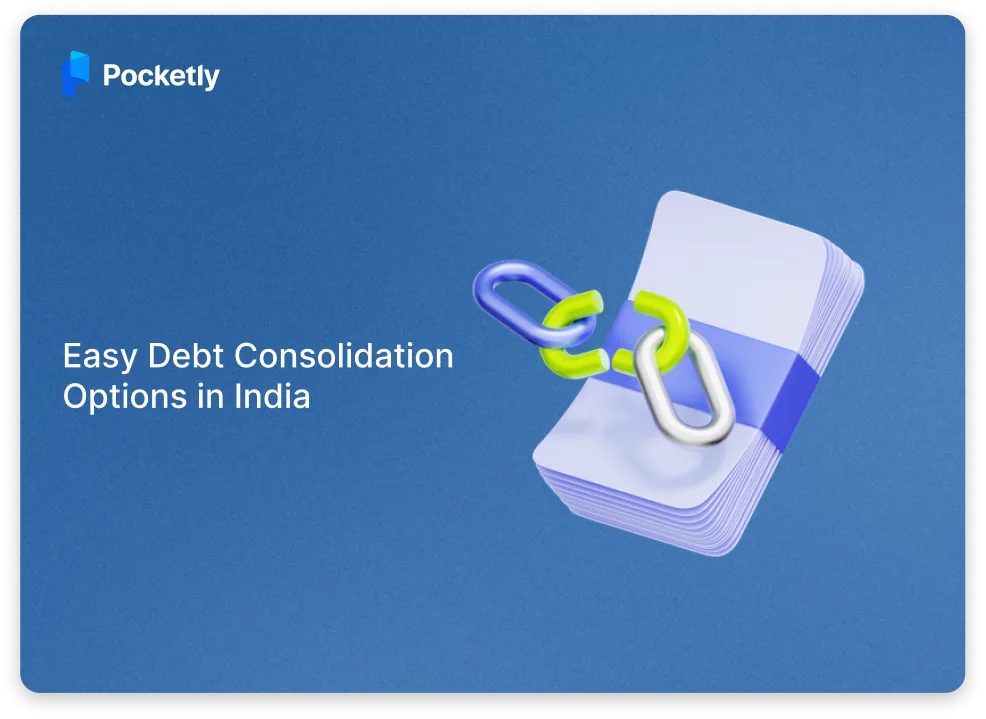 Debt Consolidation Meaning: Easy Ways to Manage Debt in India (2026)