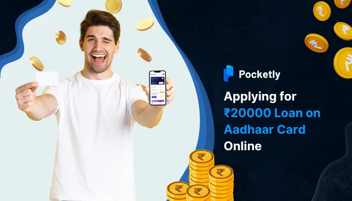 Applying for ₹20000 Loan on Aadhaar Card Online: Eligibility and Steps