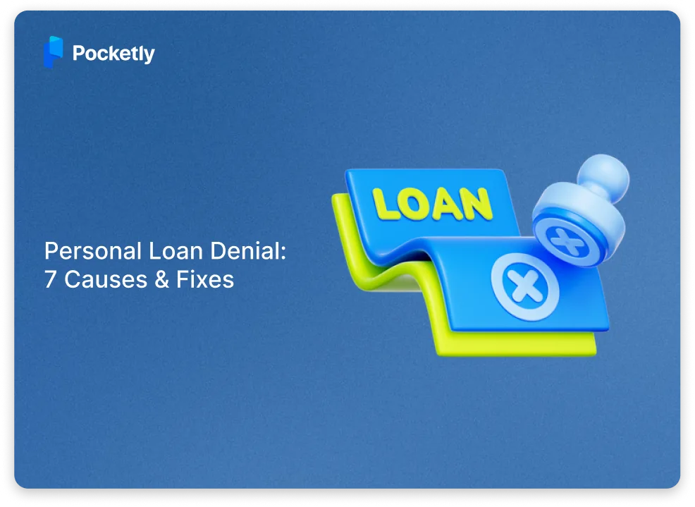 Personal Loan Rejection Reasons: 7 Common Causes & Fixes in 2026