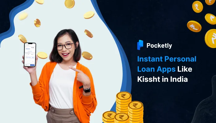 Top Instant Personal Loan Apps Like Kissht in India