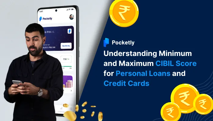 Understanding Minimum and Maximum CIBIL Score for Personal Loans and Credit Cards