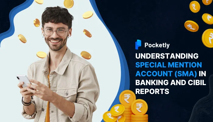 Understanding Special Mention Account (SMA) in Banking and CIBIL Reports
