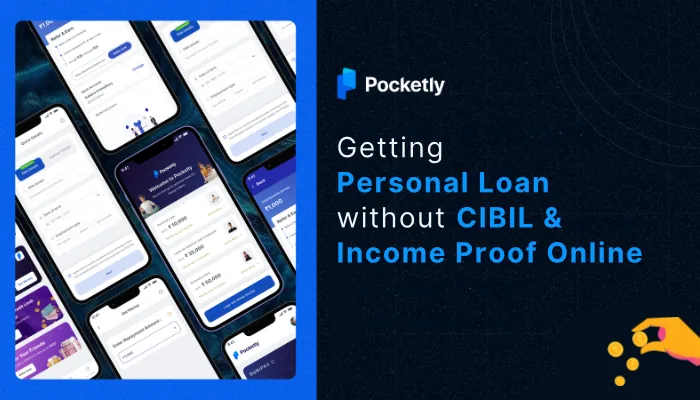Getting Personal Loan without CIBIL and Income Proof Online