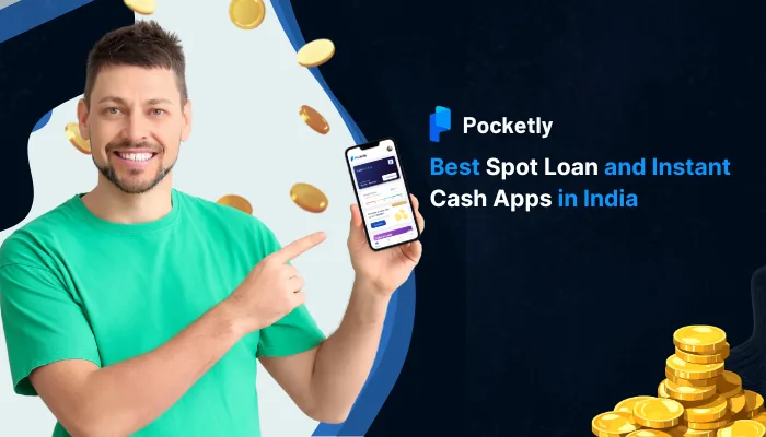 Best Spot Loan and Instant Cash Apps in India