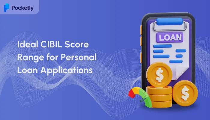 Understanding the Ideal CIBIL Score Range for Personal Loan Applications